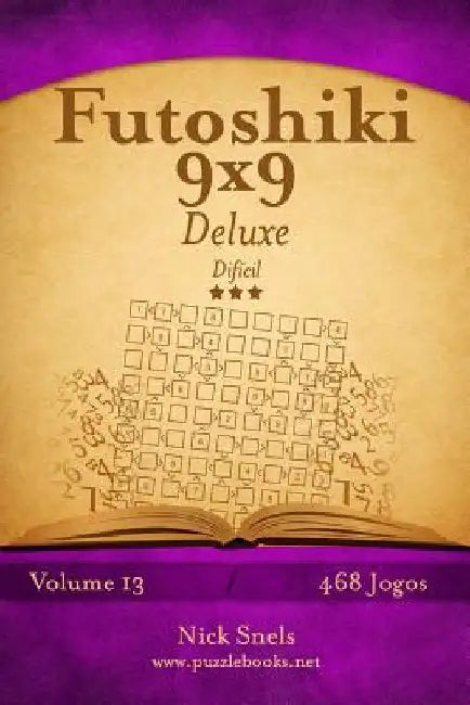 Futoshiki 9x9 Deluxe - Difícil - Volume 13 - 468 Jogos by Snels, Nick