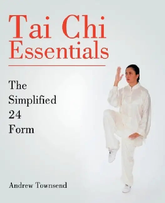 Tai Chi Essentials: The Simplified 24 Form by Andrew Townsend
