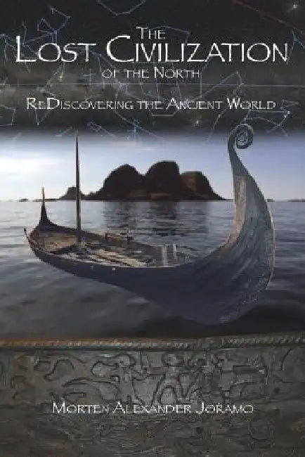 The Lost Civilization of the North.: ReDiscovering the Ancient World. by Morten Alexander Joramo