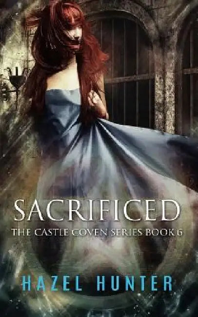 Sacrificed (Book Six of the Castle Coven Series): A Witch and Warlock Romance Novel by Hazel Hunter