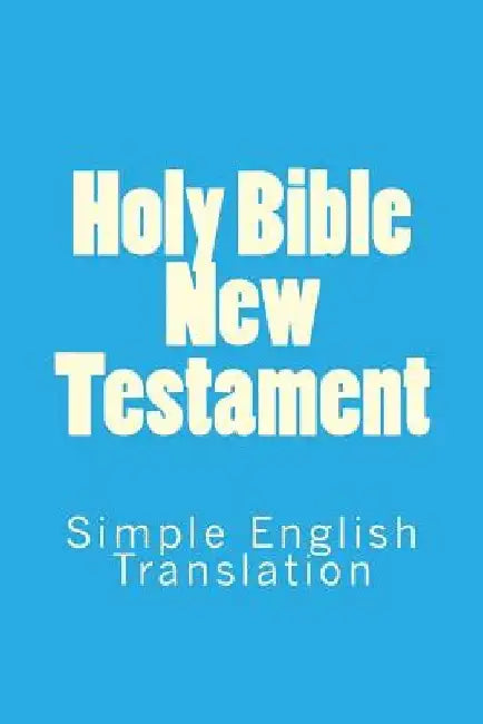 Holy Bible New Testament: Simple English Translation by S. Royle