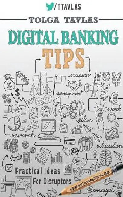 Digital Banking Tips: Practical Tips for Disruptors! by Tolga Tavlas