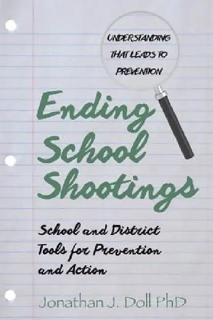 Ending School Shootings: School and District Tools for Prevention and Action by Jonathan J. Doll Phd
