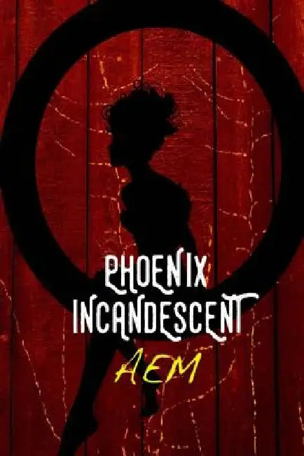 Phoenix Incandescent by A. E. M