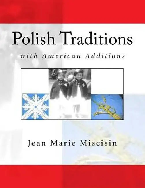 Polish Traditions: With American Additions by Jean Marie Miscisin