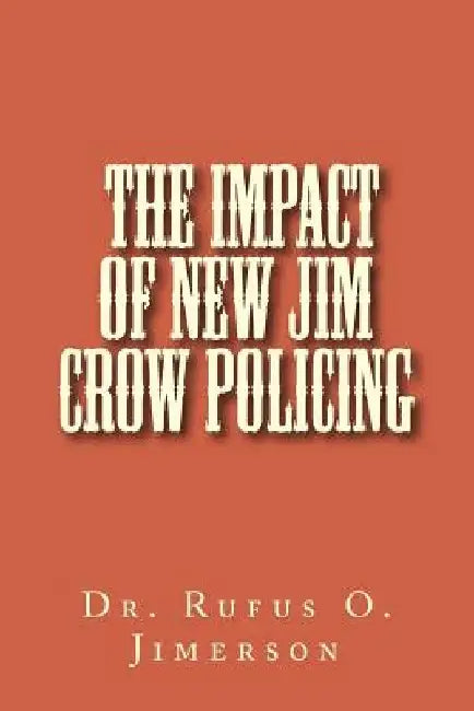 The Impact of New Jim Crow Policing by Rufus O. Jimerson
