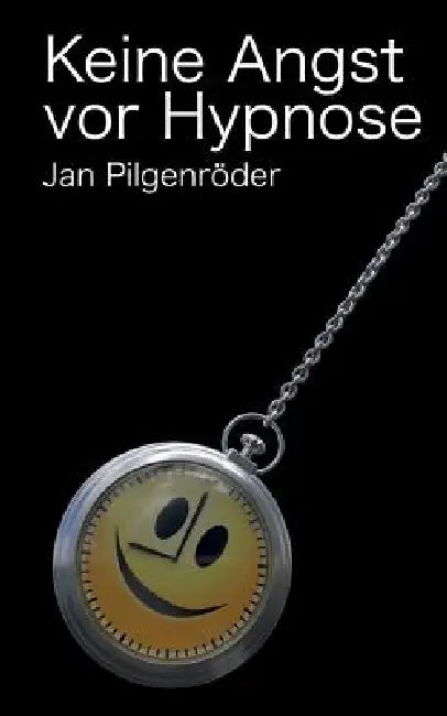 Keine Angst vor Hypnose by Jan Michael Pilgenroder