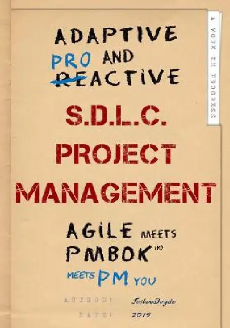Adaptive & Proactive S.D.L.C. Project Management: Agile meets PMBOK, meets PM you by Joshua Boyde