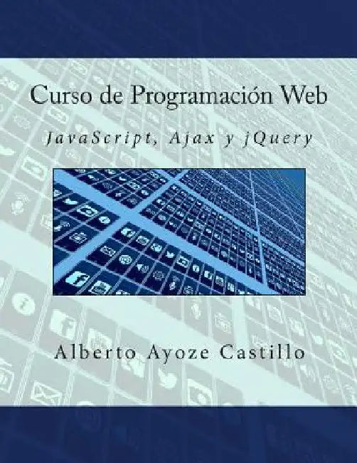 Curso de Programación Web: JavaScript, Ajax y jQuery by Ayoze Castillo, Alberto