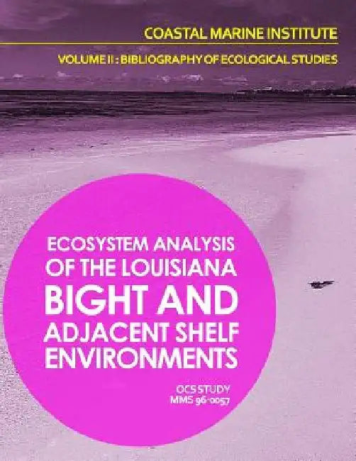 Ecosystem Analysis of the Louisiana Bight and Adjacenet Shelf Environment Volume II: Bibliography of Ecological Studies by U. S. Department of the Interior