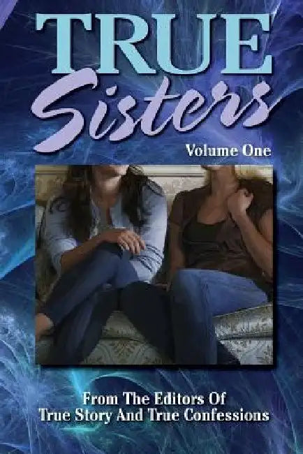 True Sisters Volume 1 by Editors of True Story and True Confessio