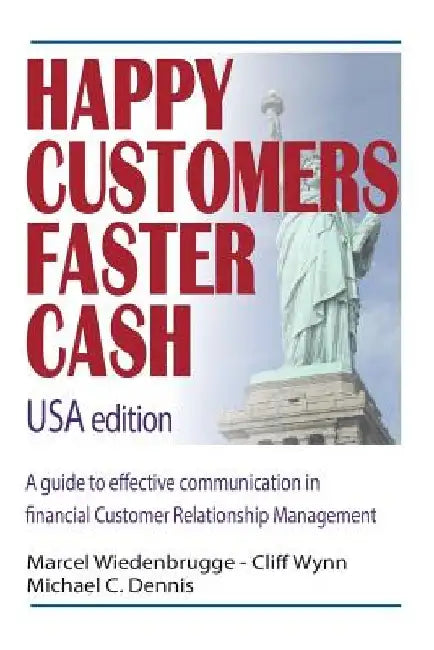 Happy Customers Faster Cash USA edition: A guide to effective communication in financial Customer Relationship Management by Cliff Wynn