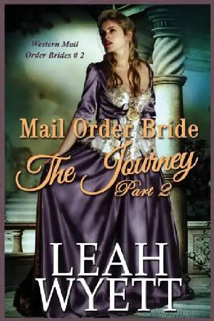 Mail Order Bride - The Journey Book 2: Clean Historical Mail Order Bride Romance by Leah Wyett
