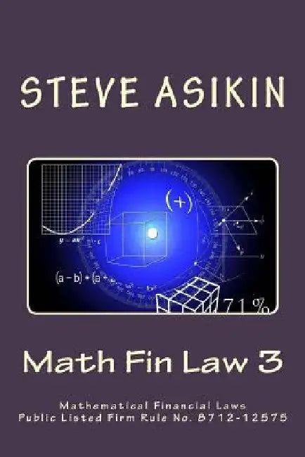 Math Fin Law 3: Mathematical Financial Laws Public Listed Firm Rule No. 8712-12575 by Steve Asikin
