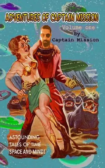 The Adventures of Captain Mission: Volume One by Captain Mission