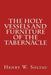 The Holy Vessels and Furniture of the Tabernacle by Henry W. Soltau