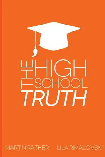 The High School Truth: Navigating The Halls of the Modern High School by Martin Rather
