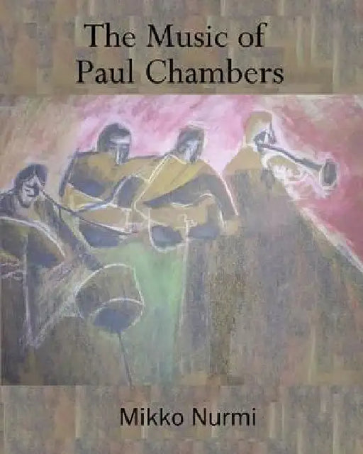 The Music of Paul Chambers by Mikko Nurmi