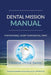 Dental Mission Manual: For Portable, Short-Term Dental Trips by Christian Dental Society