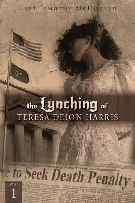 The Lynching of Teresa Deion Harris: Part 1 by Captain Timothy McDonald