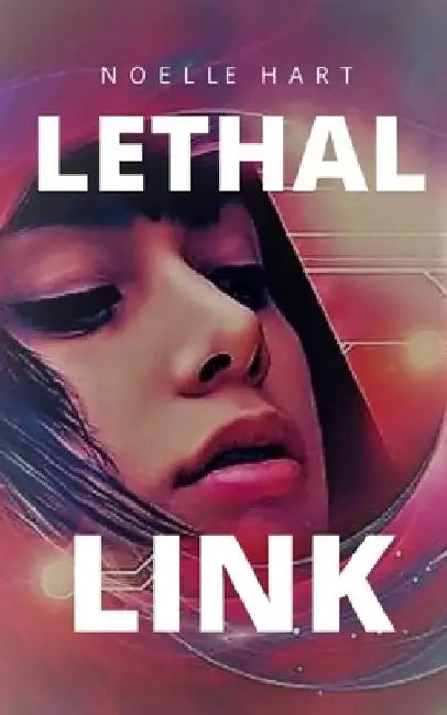 Lethal Link: Book two in the Lethal Series of romantic suspense by Noelle Hart