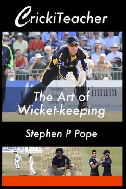 CrickiTeacher: The Art of Wicket-keeping by Stephen P. Pope