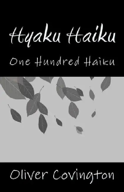 Hyaku Haiku: One Hundred Haiku by Oliver Covington