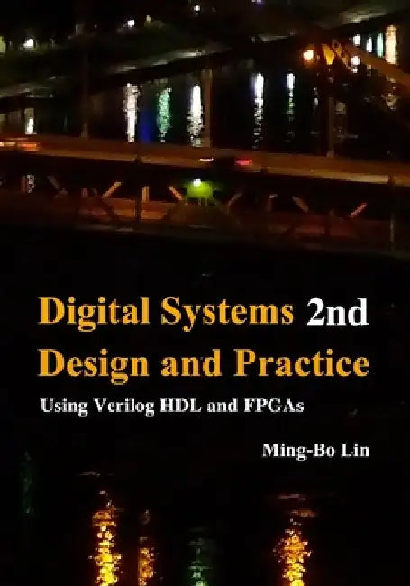 Digital Systems Design and Practice: Using Verilog HDL and FPGAs by Ming-Bo Lin