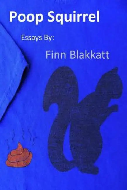 Poop Squirrel: Essays by Finn Blakkatt by Finn Blakkatt