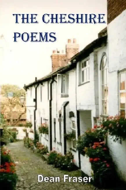 The Cheshire Poems: A Poetic Celebration of the County! by Dean Fraser