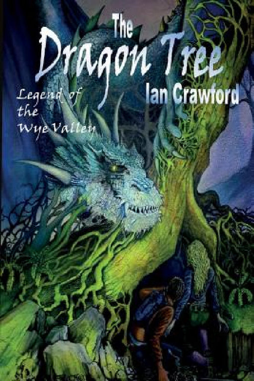 The Dragon Tree, legend of the Wye valley . by Ian Crawford, Peter Monkley