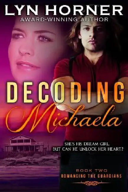 Decoding Michaela: Romancing the Guardians, Book Two by Lyn Horner