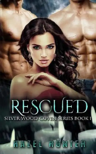Rescued (Book One of the Silver Wood Coven Series): A Witch and Warlock Romance Novel by Hazel Hunter