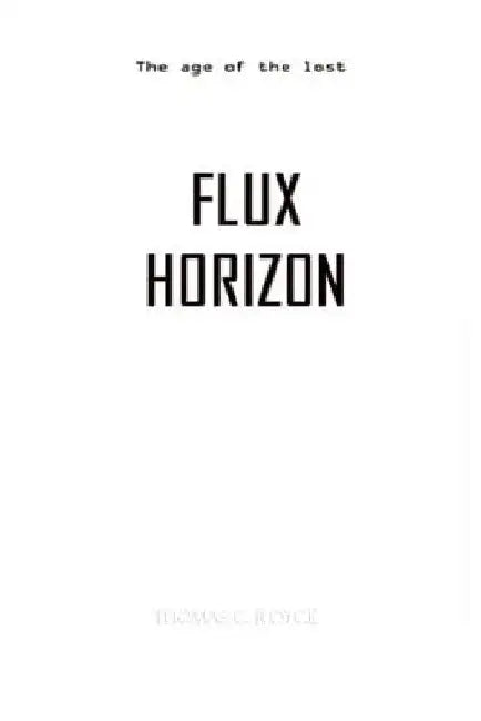 Flux Horizon (B&W Black & White Version): & The Age Of The Lost by Thomas C. Royce