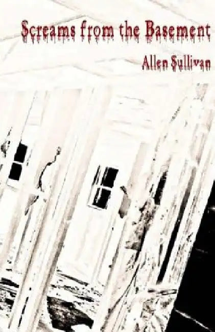 Screams from the Basement by Allen Sullivan