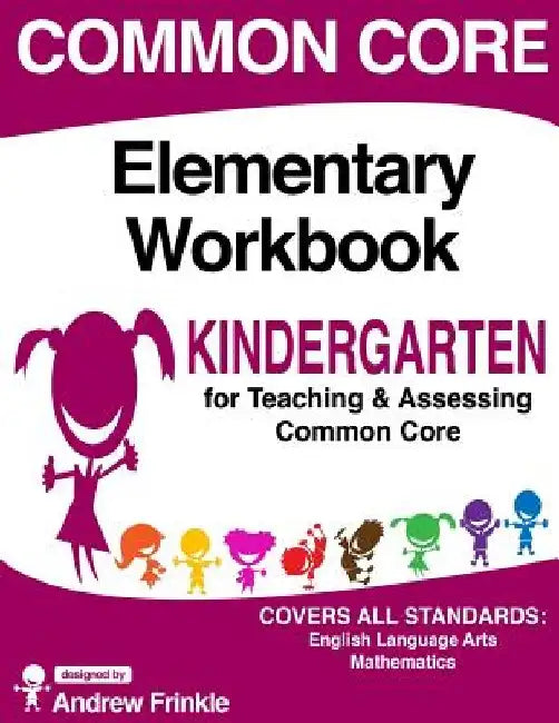 Common Core Elementary Workbook Kindergarten Grade by Andrew Frinkle