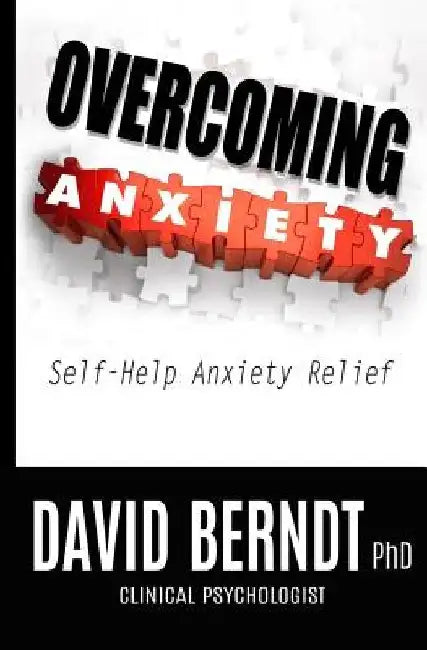 Overcoming Anxiety: Self-Help Anxiety Relief by David Berndt Phd