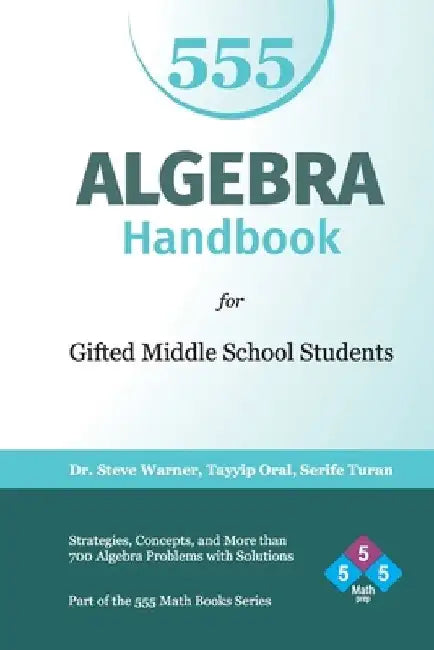 Algebra Handbook for Gifted Middle School Students: Strategies, Concepts, and More Than 700 Problems with Solutions by Tayyip Oral