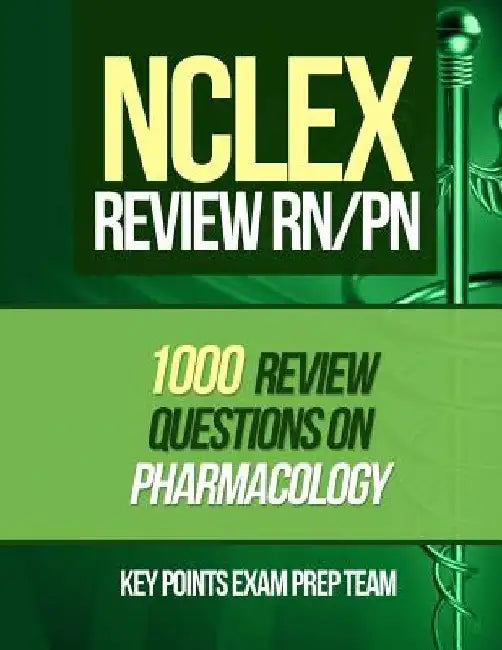 NCLEX Review RN/PN: 1000 Review Questions on Pharmacology by Key Points Exam Prep Team