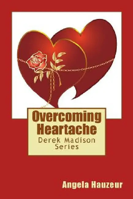 Overcoming Heartache by Angela Hauzeur