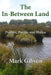 The In-Between Land: Psalms, Poems and Haiku by Mark Gibson