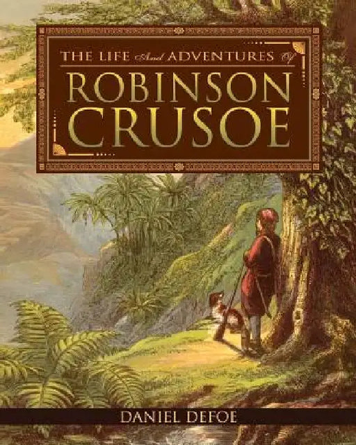 The Life and Adventures of Robinson Crusoe by Daniel Defoe