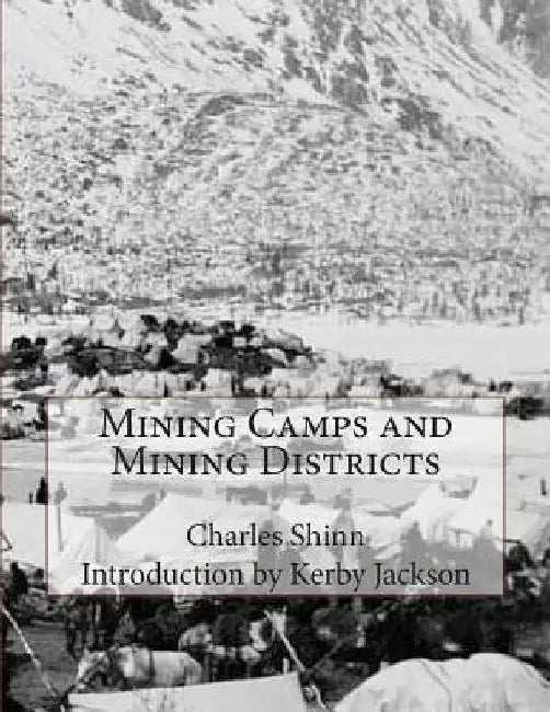 Mining Camps and Mining Districts by Kerby Jackson