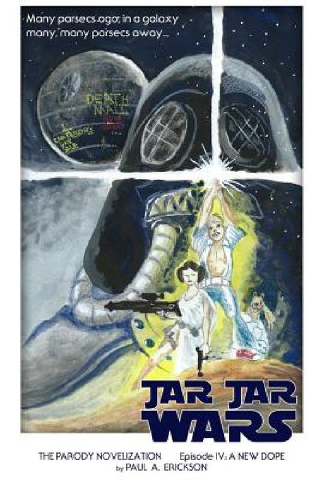 Jar Jar Wars, Episode IV: A New Dope: The Novelization Parody by Paul a. Erickson