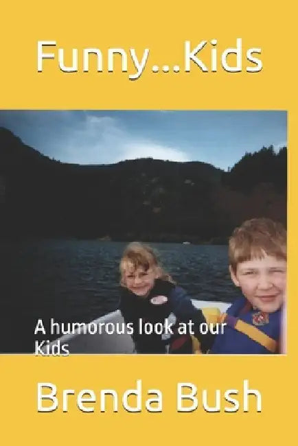 Funny...Kids: A humorous look at our Kids by Brenda J. Bush