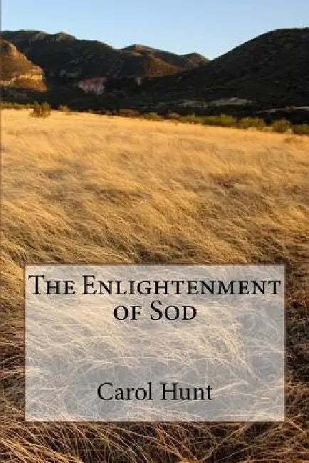 The Enlightenment of Sod by Carol Hunt