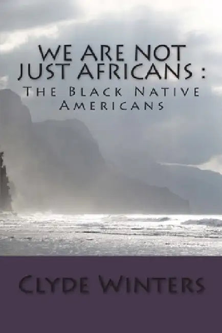 We Are Not JUST Africans: The Black Native Americans by Clyde Winters