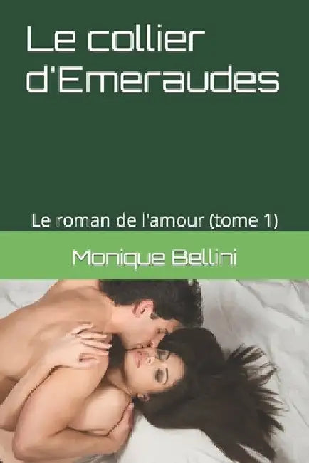 Le collier d'Emeraudes (Tome 1): Le roman de l'amour by Bellini, Monique