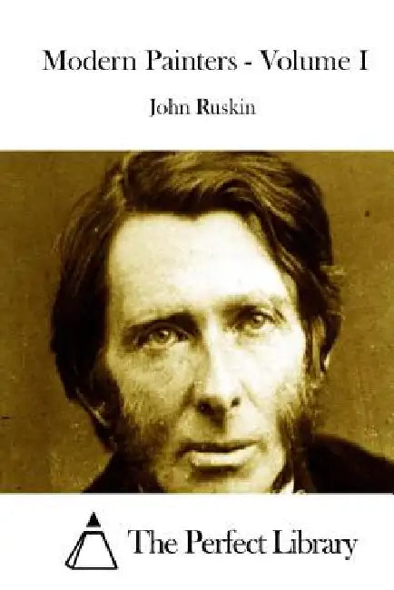 Modern Painters - Volume I by The Perfect Library