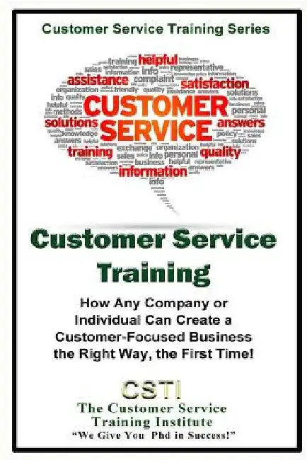 Customer Service Training: How Any Company or Individual Can Create a Customer-Focused Business the Right Way, the First Time! by Kimberly Peters